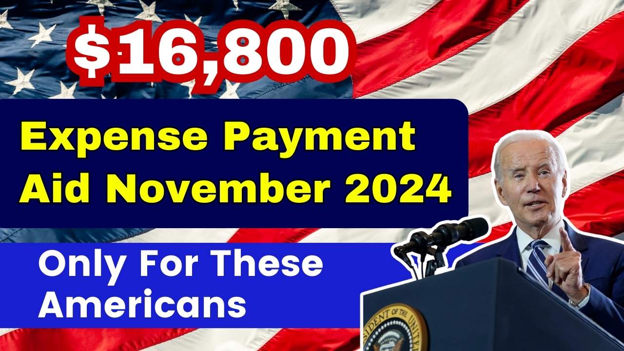 $16,800 Expense Payment Aid Only For These Americans In November 2024