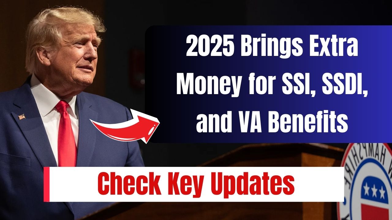 2025 Brings Extra Money for SSI, SSDI, and VA Benefits - Check Eligibility, Extra Amount