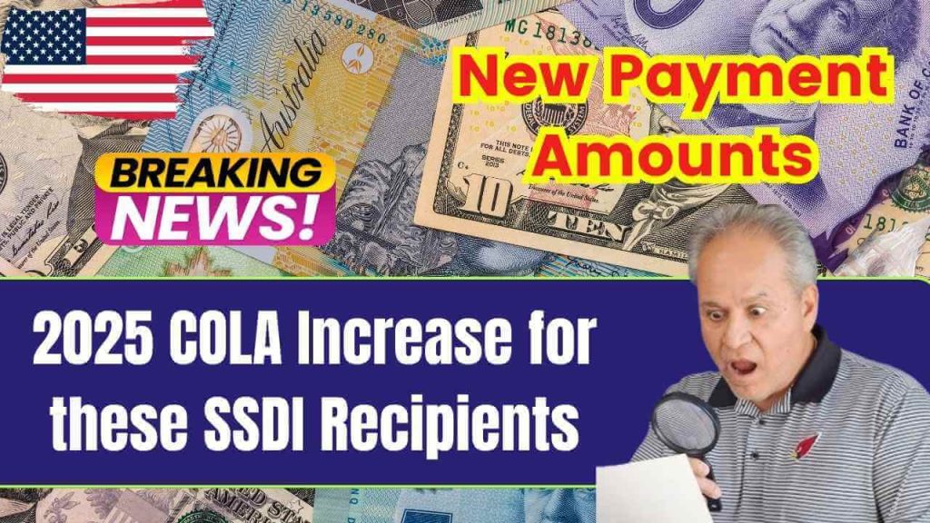 2025 COLA Increase for these SSDI Recipients New Payment Amounts