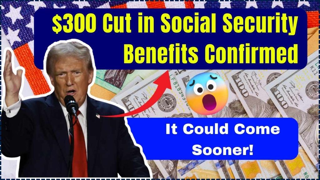 $300 Cut in Social Security Benefits Confirmed