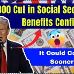 $300 Cut in Social Security Benefits Confirmed