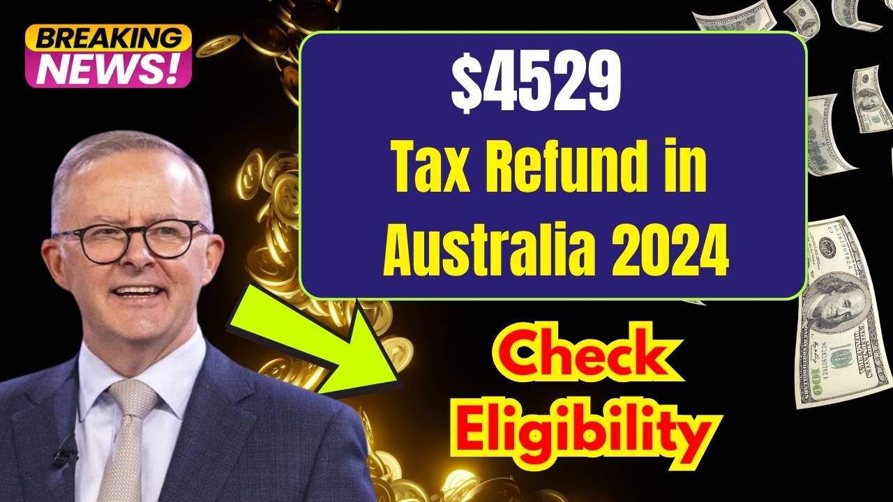 $4529 Tax Refund in Australia 2024