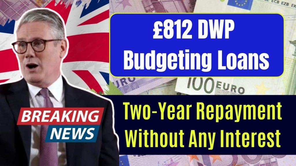 £812 DWP Budgeting Loans - Two-Year Repayment Without Any Interest, Eligibility