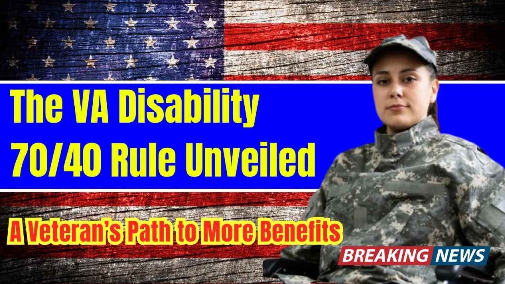 The VA Disability 70/40 Rule Unveiled: A Veteran’s Path to More Benefits