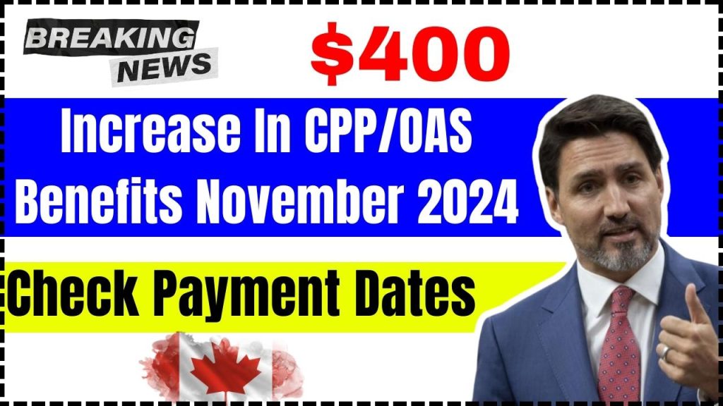 Canada $400 Increase In CPP-OAS Benefits November 2024 Who will get this Check Payment Dates