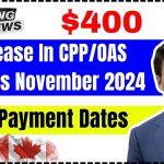 Canada $400 Increase In CPP-OAS Benefits November 2024 Who will get this Check Payment Dates