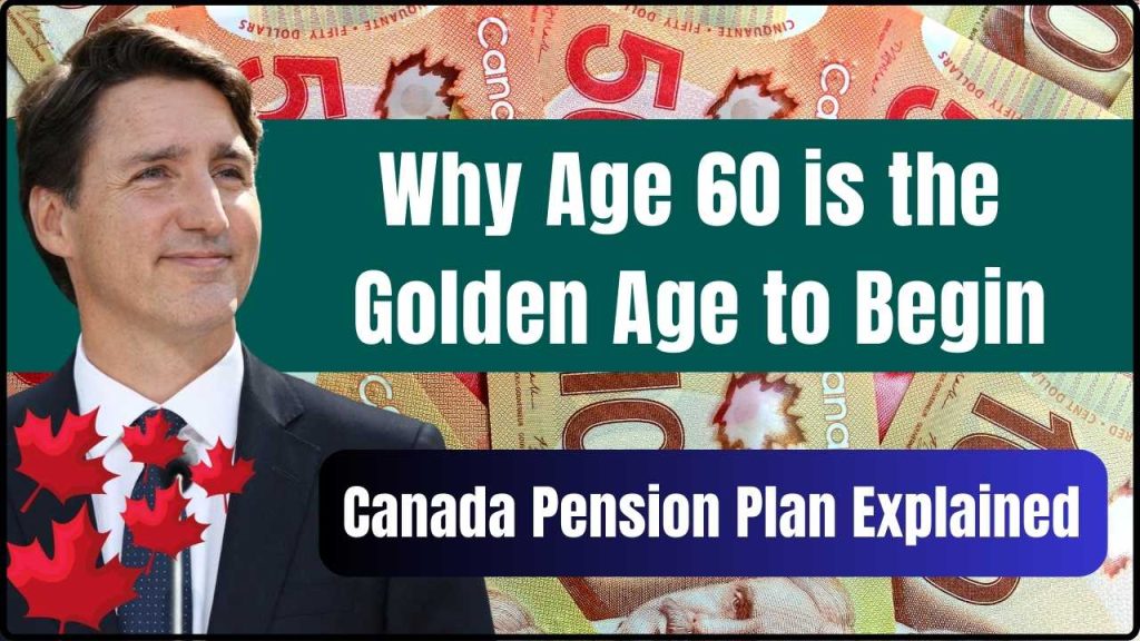 Canada Pension Plan Explained: Why Age 60 is the Golden Age to Begin