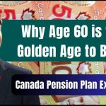 Canada Pension Plan Explained: Why Age 60 is the Golden Age to Begin