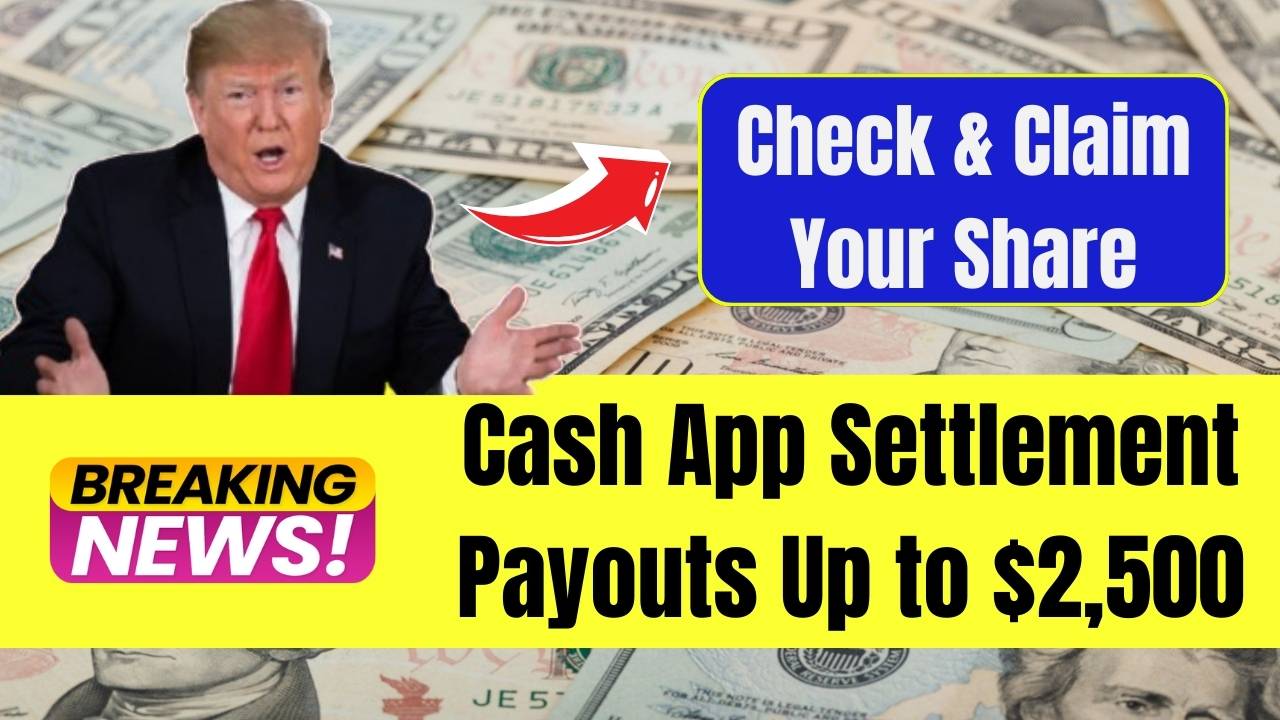 Cash App Settlement Payouts Up to $2,500 Check Eligibility and How to Claim Your Share