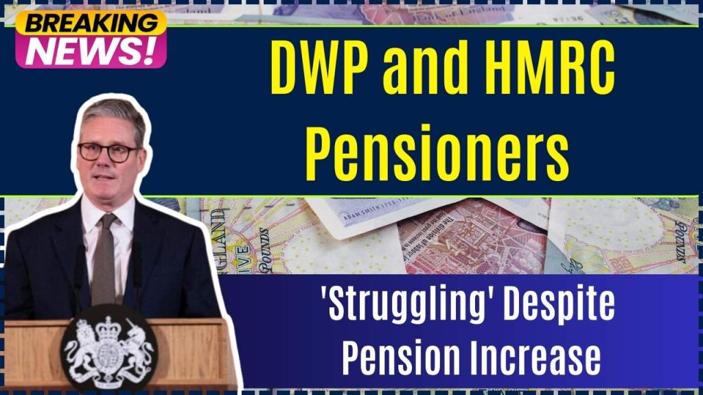 DWP and HMRC Pensioners 'Struggling' Despite Pension Increase: Here's Why