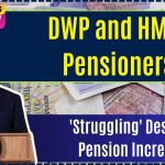 DWP and HMRC Pensioners 'Struggling' Despite Pension Increase: Here's Why