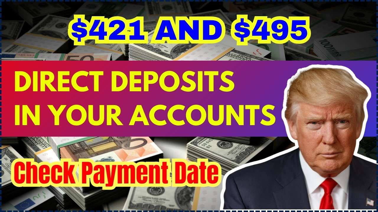 Direct Deposits of $421 and $495 Coming in Your Accounts