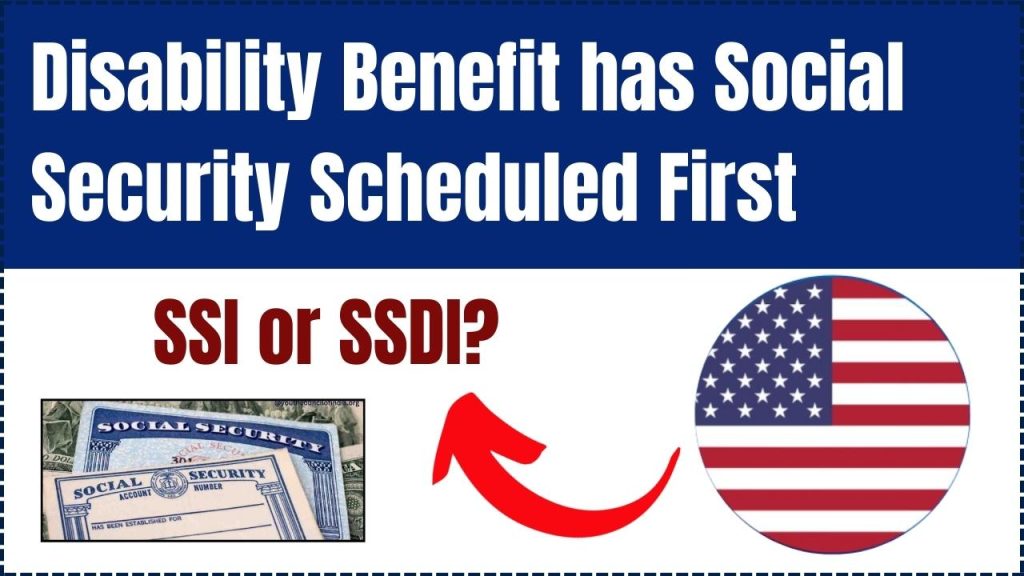 Disability benefit has Social Security scheduled first