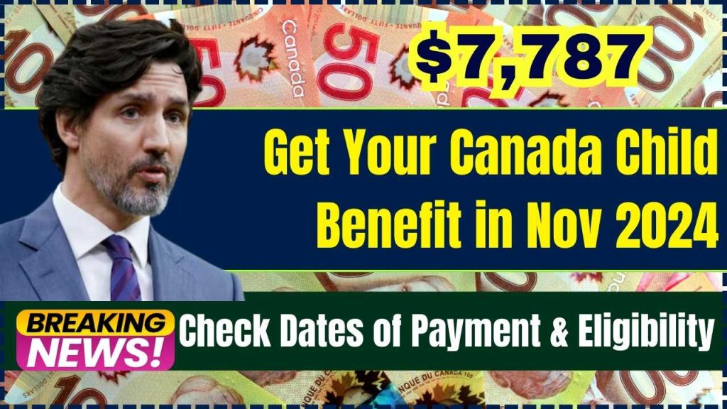 Get Your $7,787 Canada Child Benefit in Nov 2024: Check Dates of Payment & Eligibility