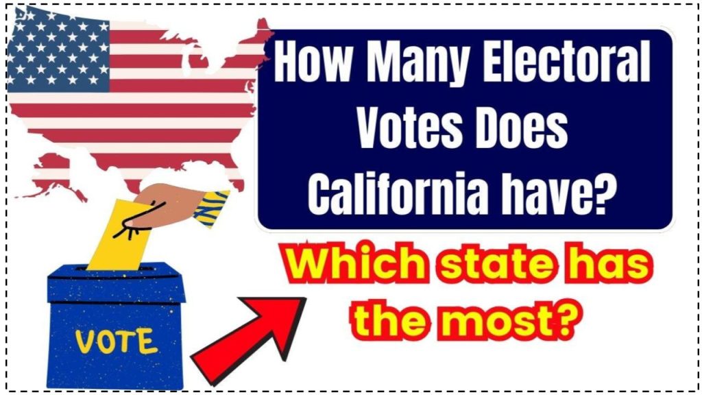 How Many Electoral Votes Does California have- Which state has the most electoral Votes