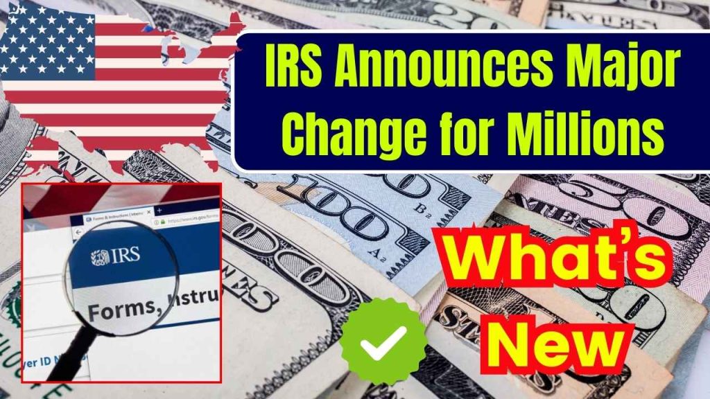 IRS Announces Major Change for Millions of Americans – Here’s What’s New Starting Today