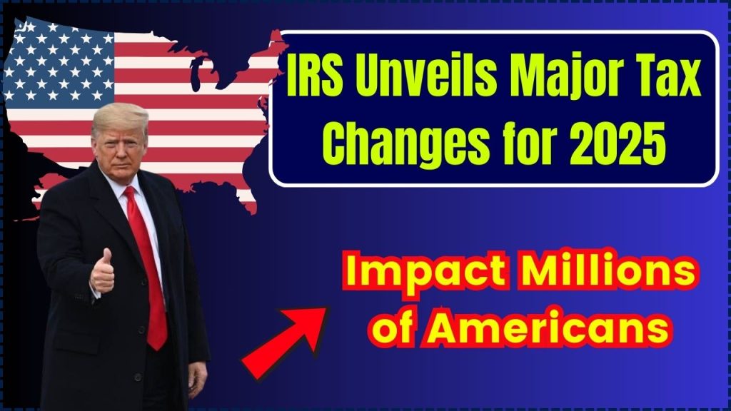 IRS Unveils Major Tax Changes for 2025