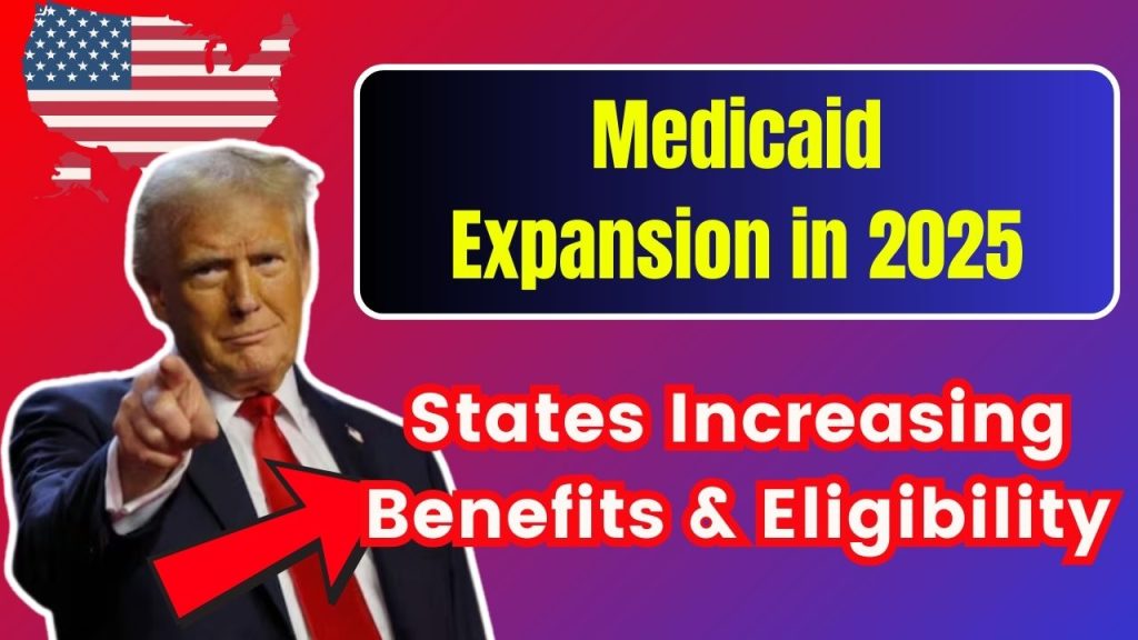 Medicaid Expansion in 2025: States Increasing Benefits & Eligibility