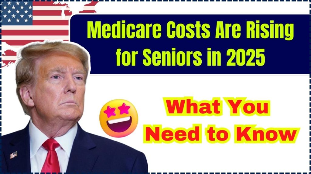 Medicare Costs Are Rising for Seniors in 2025