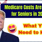 Medicare Costs Are Rising for Seniors in 2025