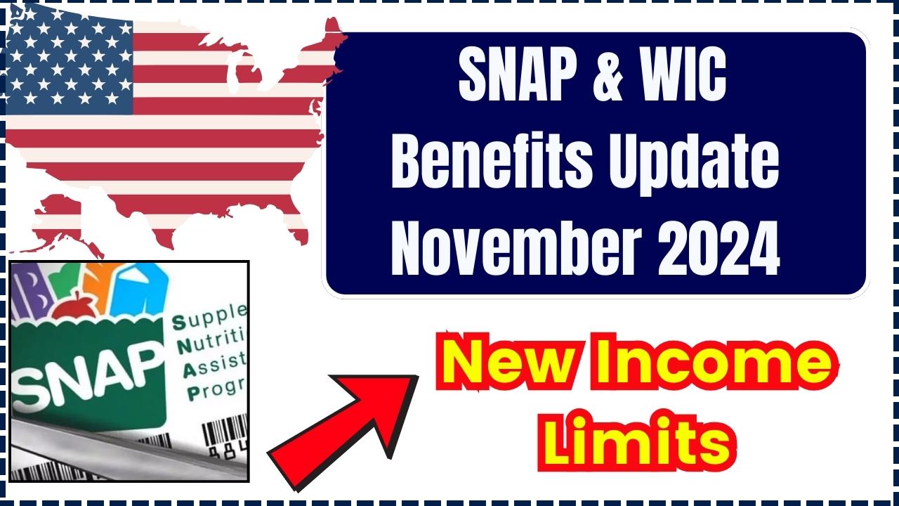 November 2024 SNAP & WIC Benefits Update - New Income Limits and Eligibility Details You Need to Know