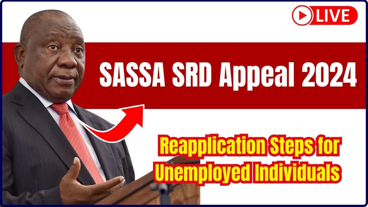 SASSA SRD Appeal Reapplication Steps for Unemployed Individuals in 2024: What You Need to Know