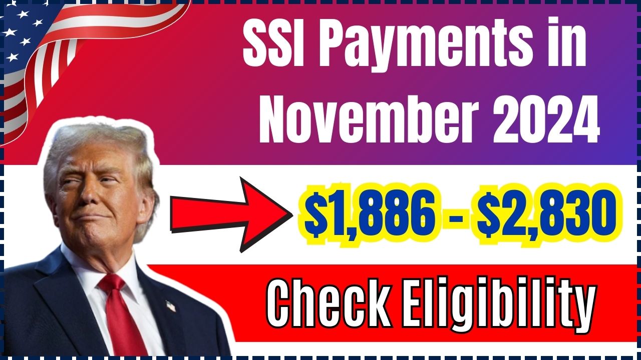 SSI Payments in November 2024: $1,886 – $2,830 Eligibility and Dates