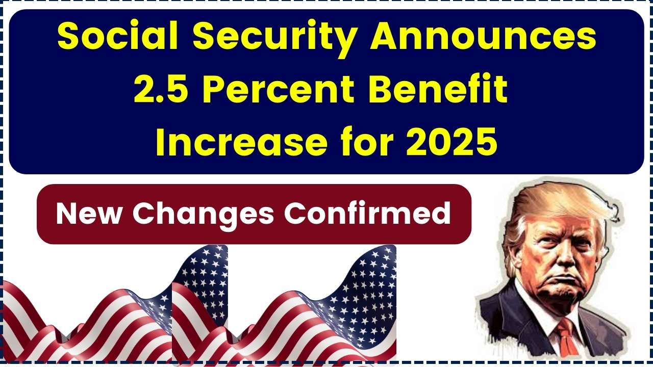 Social Security Announces 2.5 Percent Benefit Increase for 2025