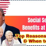 Social Security Benefits at Age 62: Top Reasons to File & When to Delay