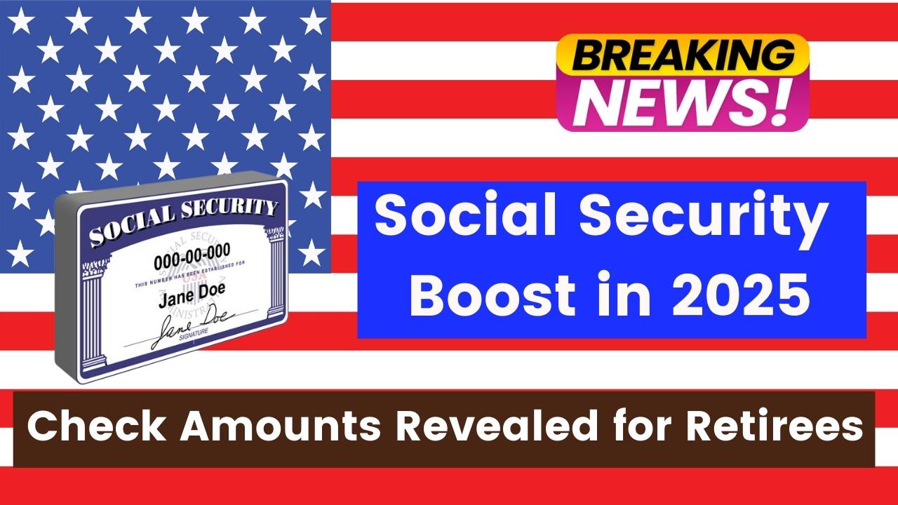 Social Security Boost in 2025- New Check Amounts Revealed for Retirees – Here’s What’s Coming