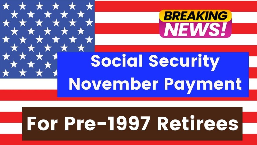 Social Security November Payment Update For Pre-1997 Retirees