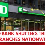 TD Bank Shutters These Branches Nationwide