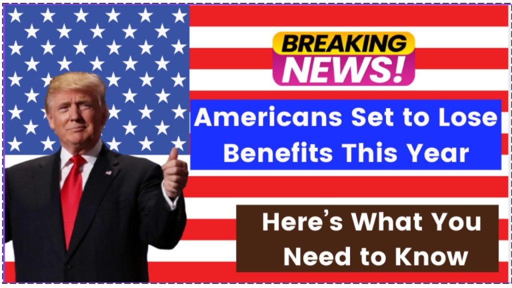 Thousands of Americans Set to Lose Benefits This Year