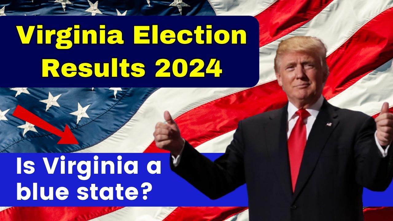 Virginia Election Results 2024 Is Virginia a blue state?