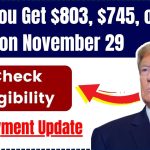 Will You Get $803, $745, or $576 on November 29