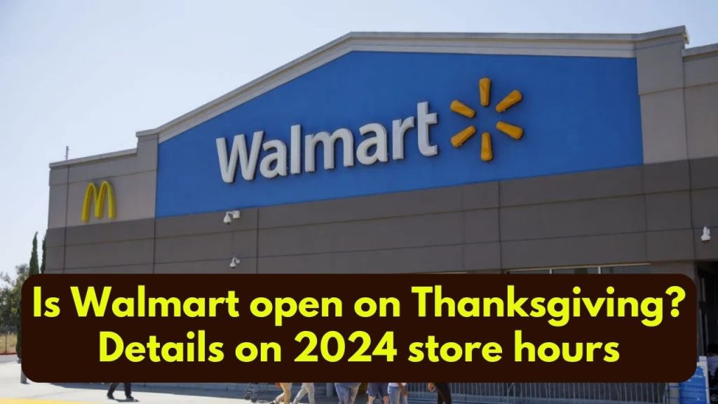 Is Walmart Open on Thanksgiving 2024? Everything You Need to Know