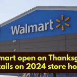 Is Walmart Open on Thanksgiving 2024? Everything You Need to Know