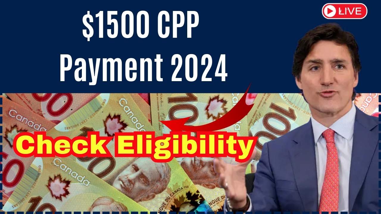 $1500 CPP Payment 2024: How to Claim it? Payment Date & Eligibility