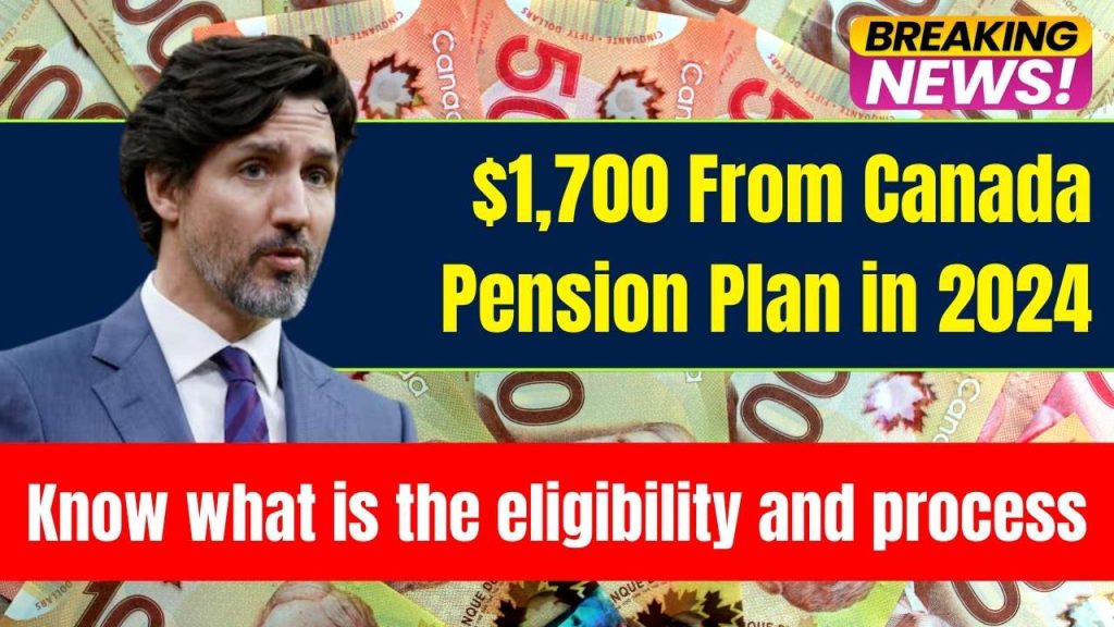 $1,700 From Canada Pension Plan in 2024— Check Eligibility and Online Application Process