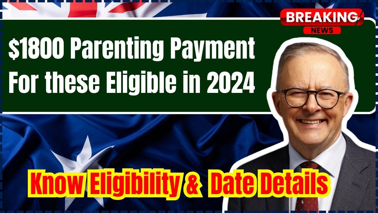 $1800 Parenting Payment For these Eligible in 2024: How to claim this bonus, Eligibility & Date