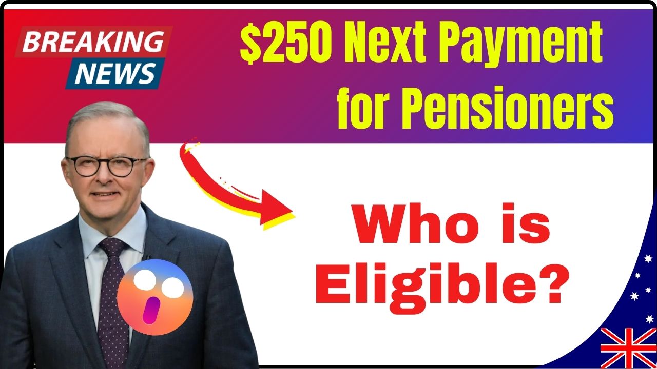 $250 Next Payment for Pensioners: Who is Eligible? & How to Get It?