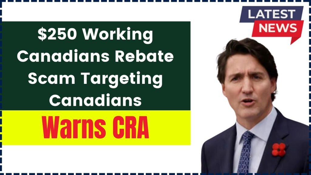 $250 Working Canadians Rebate Scam Targeting Canadians, Warns CRA