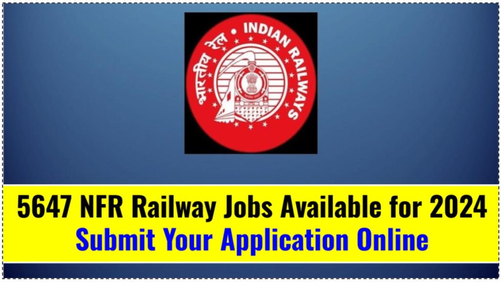 5647 NFR Railway Jobs Available for 2024