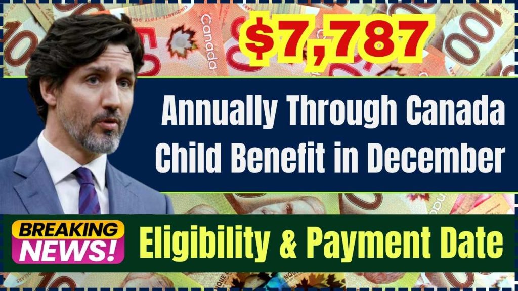 $7,787 Annually Through Canada Child Benefit in December — Eligibility & Payment Date