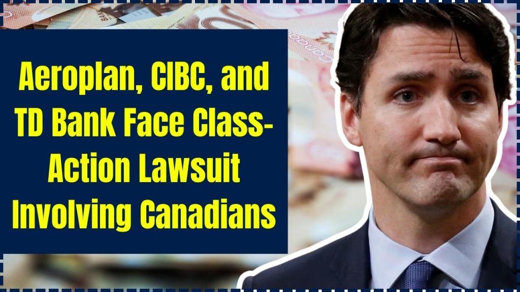 Aeroplan, CIBC, and TD Bank Face Class-Action Lawsuit Involving Canadians