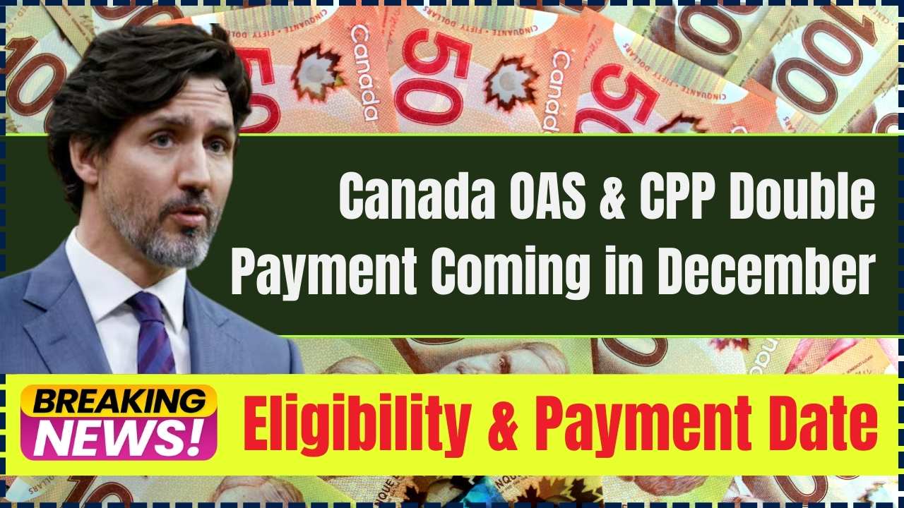 Canada OAS & CPP Double Payment Coming in December, who will get this? Check Payment Amount