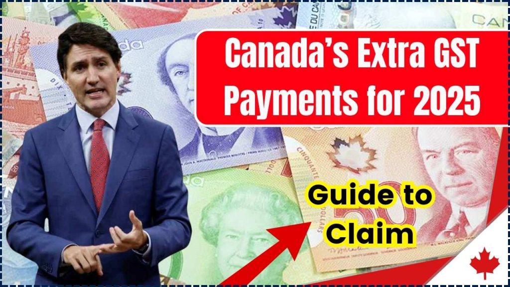 Canada’s Extra GST Payments for 2025 StepbyStep Guide to Claim