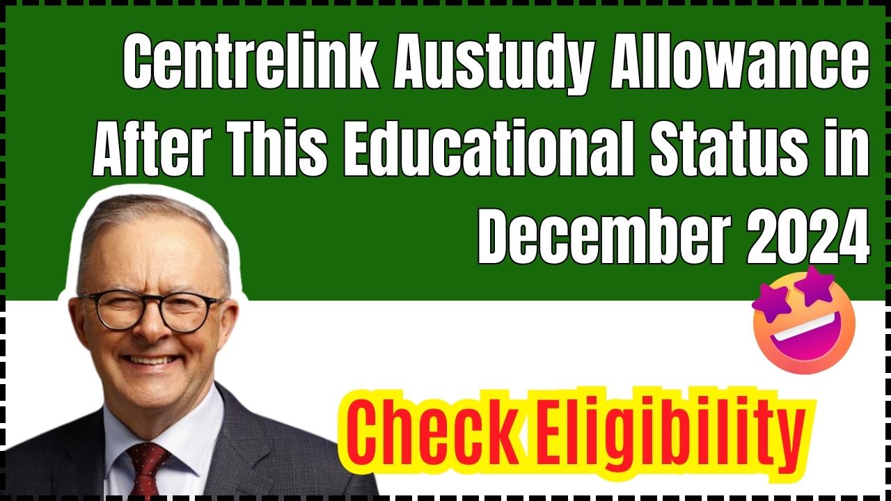 Centrelink Austudy Allowance After This Educational Status in December 2024: Know Eligibility & Payment Details