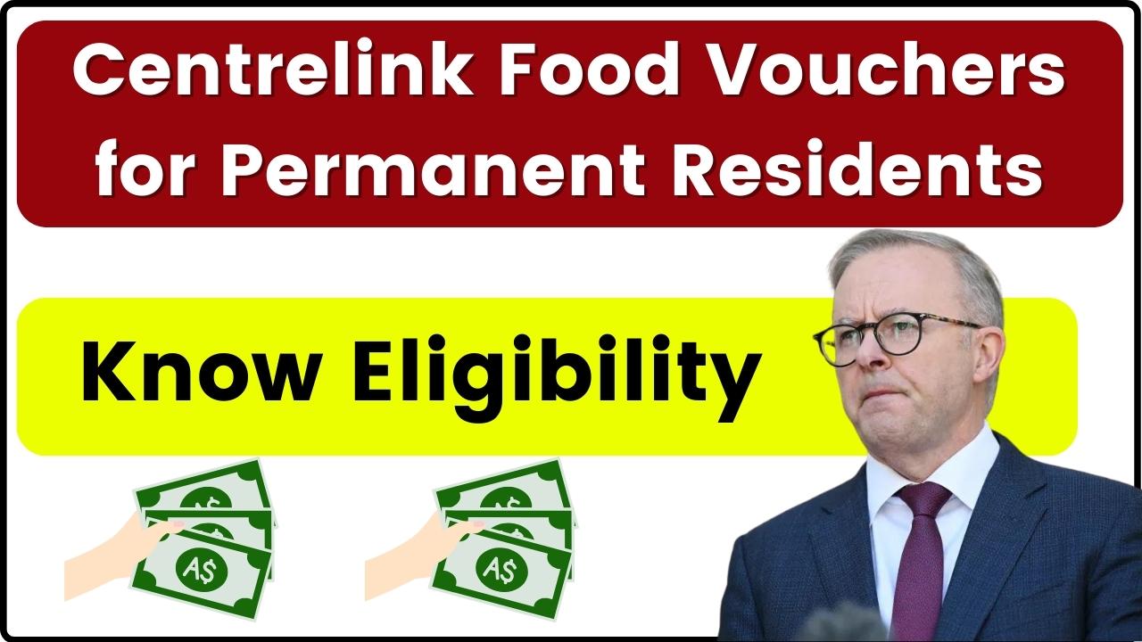 Centrelink Food Vouchers for Permanent Residents in December 2024 Updates: Know Eligibility & More Details