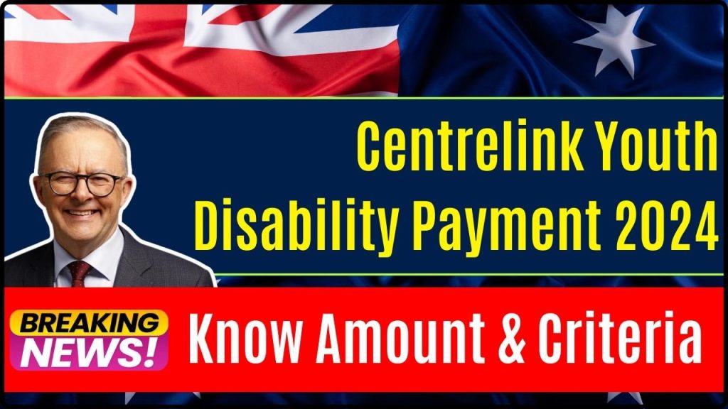 Centrelink Youth Disability Payment 2024: Know Amount & Criteria